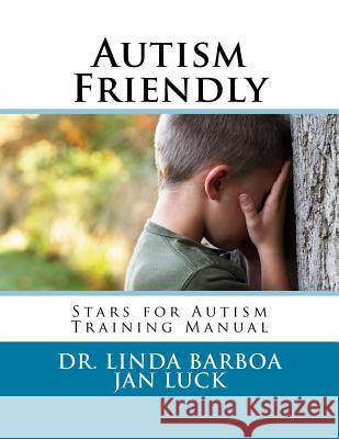 Autism Friendly: Stars for Autism Training Manual Dr Linda S. Barboa Jan Luck 9781535081184 Createspace Independent Publishing Platform