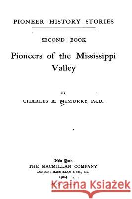 Pioneers of the Mississippi Valley - Second Book Charles Alexander McMurry 9781535081320 Createspace Independent Publishing Platform