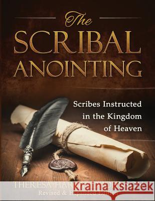 The Scribal Anointing: Scribes Instructed in the Kingdom of Heaven Theresa Harvar 9781535082228 Createspace Independent Publishing Platform