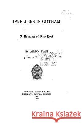 Dwellers in Gotham, a Romance of New York Annan Dale 9781535082709