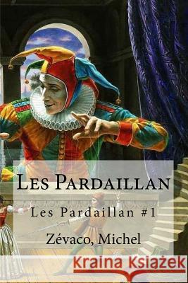 Les Pardaillan Zevaco Michel Edibooks 9781535082792 Createspace Independent Publishing Platform