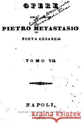 Opere Dell' Abate Pietro Metastasio - Tomo VII Pietro Metastasio 9781535082938