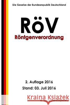 Röntgenverordnung - RöV, 2. Auflage 2016 Recht, G. 9781535083096 Createspace Independent Publishing Platform