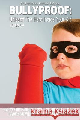 Bullyproof: Unleash the Hero Inside Your Kid, Volume 4 Alex Changho Jim Hammons Tracy Hammons 9781535083249 Createspace Independent Publishing Platform