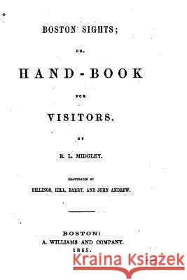 Boston Sights, Or, Handbook for Visitors R. L. Midgley 9781535083317