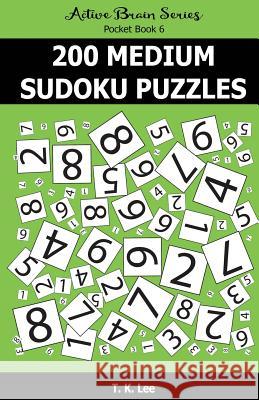 200 Medium Sudoku Puzzles: Active Brain Series Pocket Book T. K. Lee 9781535085250 Createspace Independent Publishing Platform