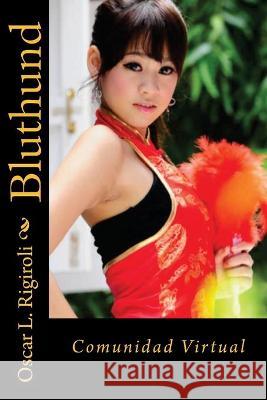 Bluthund: Comunidad Virtual MR Oscar L. Rigiroli 9781535087988 Createspace Independent Publishing Platform