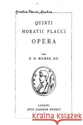 Quinti Horatii Flacci Opera Henry Hart Milman 9781535088817 Createspace Independent Publishing Platform