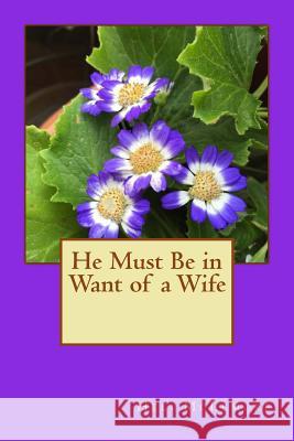 He Must Be in Want of a Wife Heli McLemore 9781535088893 Createspace Independent Publishing Platform