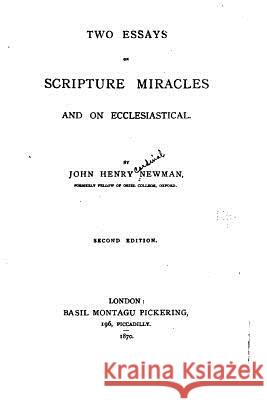 Two Essays on Scripture Miracles and on Ecclesiastical John Henry Newman 9781535089043