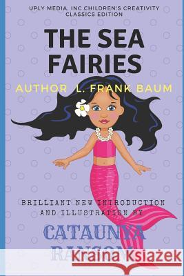 The Sea Fairies: A True Fairy Mermaid Story L. Frank Baum Cataunya Ransom 9781535089364 Createspace Independent Publishing Platform