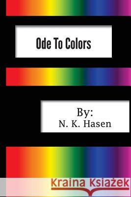 Ode To Colors: And Selected Poems Hasen, N. K. 9781535089401 Createspace Independent Publishing Platform
