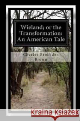 Wieland; or The Transformation An American Tale Brockden Brown, Charles 9781535089562 Createspace Independent Publishing Platform