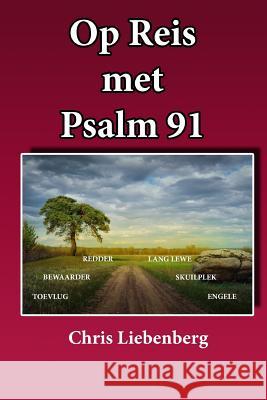 Op REIS met PSALM 91: Inspirasie vir Geestelike groei Liebenberg, Chris 9781535090063