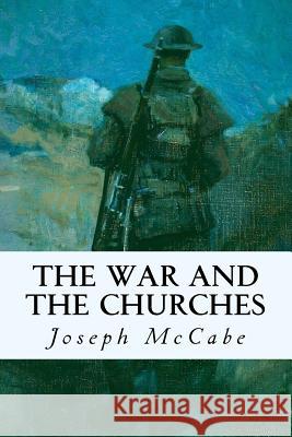 The War and the Churches Joseph McCabe 9781535090223