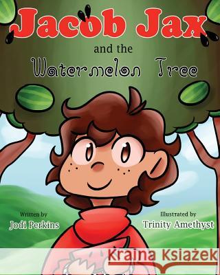 Jacob Jax and the Watermelon Tree Jodi Perkins Trinity Amethyst 9781535090575