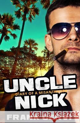 Uncle Nick: Diary of a Misanthrope Frank Cervi 9781535091213 Createspace Independent Publishing Platform