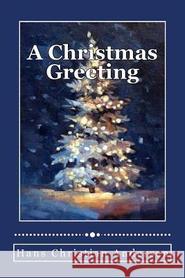 A Christmas Greeting Hans Christian Andersen Andrea Gouveia 9781535091671 Createspace Independent Publishing Platform