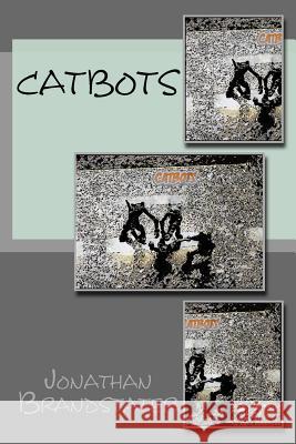 Catbots MR Jonathan Jay Brandstater 9781535092173 Createspace Independent Publishing Platform