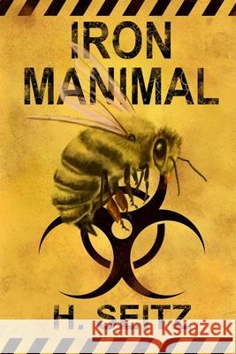 Iron Manimal H Seitz 9781535092531 Createspace Independent Publishing Platform