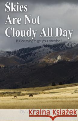 Skies Are Not Cloudy All Day: Is God trying to get your attention? Cox, William H. 9781535093545 Createspace Independent Publishing Platform