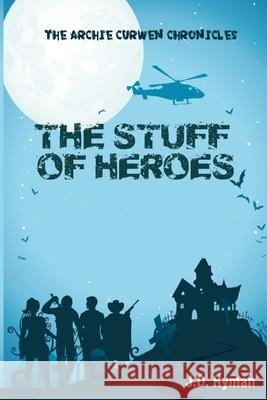 The Stuff of Heroes Kim Burger J. D. Hyman 9781535094153 Createspace Independent Publishing Platform