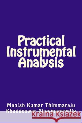 Practical Instrumental Analysis Dr Manish Kumar Thimmaraju MR Khaggeswar Bheemanapally 9781535094214 Createspace Independent Publishing Platform