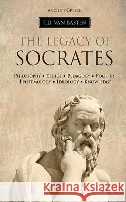 Ancient Greece: The Legacy of Socrates T. D. Va 9781535095969 Createspace Independent Publishing Platform