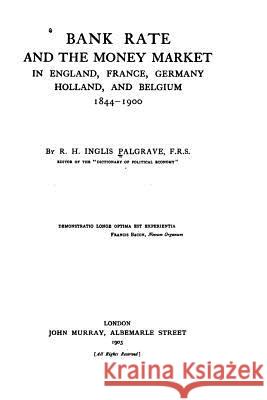 Bank Rate and the Money Market in England, France, Germany, Holland, and Belgium Robert Harry Inglis Palgrave 9781535096232 Createspace Independent Publishing Platform
