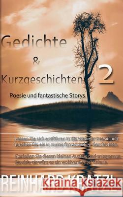 Gedichte & Kurzgeschichten 2: Poesie und fantastische Storys. Kratzl, Reinhard 9781535096379