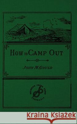 How To Camp Out Gould, John M. 9781535096799 Createspace Independent Publishing Platform