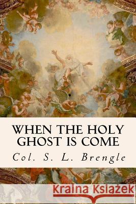 When the Holy Ghost is Come Brengle, Col S. L. 9781535097307 Createspace Independent Publishing Platform