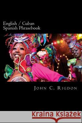 English / Cuban Spanish Phrasebook John C Rigdon 9781535097604 Createspace Independent Publishing Platform