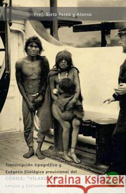Lengua Y Costumbres de Los Charruas: Transcripcion Tipografica Y Exegesis Filologica Provisional del Codice Vilardebo Mate Editorial Sixto Pere 9781535098052 Createspace Independent Publishing Platform