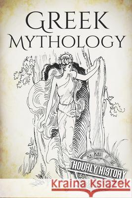 Greek Mythology: A Concise Guide to Ancient Gods, Heroes, Beliefs and Myths of Greek Mythology [Booklet] Hourly History 9781535100106 Createspace Independent Publishing Platform