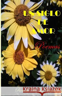 Un Siglo De Amor Roman de la Vega 9781535100229 Createspace Independent Publishing Platform