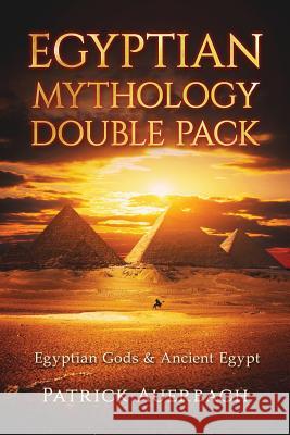 Egyptian Mythology: Egyptian Gods & Ancient Egypt Patrick Auerbach 9781535100342