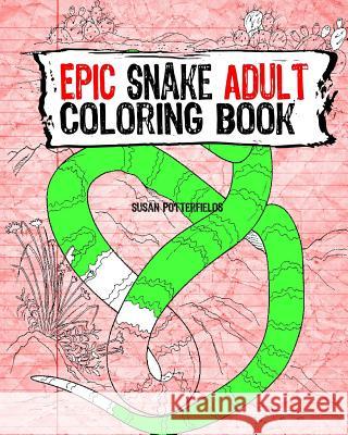 Epic Snake Adult Coloring Book Susan Potterfields 9781535101721