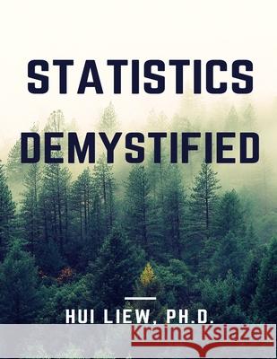 Statistics Demystified Hui Lie 9781535102001 Createspace Independent Publishing Platform