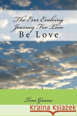 The Ever Evolving Journey For Love: Be Love Wagner, Joanne 9781535102049 Createspace Independent Publishing Platform