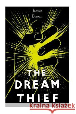 The Dream Thief James Brown 9781535102575 Createspace Independent Publishing Platform