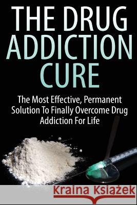 The Drug Addiction Cure John K 9781535103190 Createspace Independent Publishing Platform