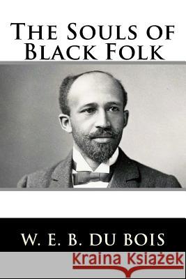 The Souls of Black Folk W. E. B. D 9781535103305 Createspace Independent Publishing Platform