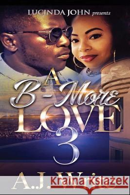 A B-More Love 3 A. J. Write 9781535103398 Createspace Independent Publishing Platform
