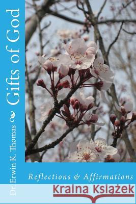 Gifts of God: Reflections & Affirmations Dr Erwin K. Thomas 9781535103558