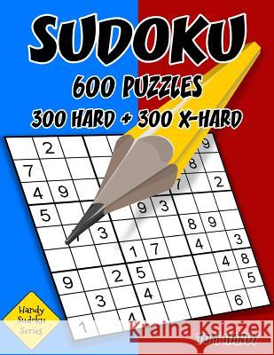 Sudoku: 600 Puzzles. 300 Hard and 300 X-Hard: Handy Sudoku Series Book Tom Handy 9781535103572