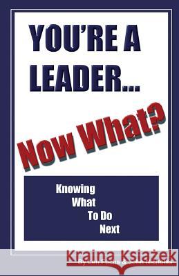 You're A Leader -Now What? Knowing What to do Next Nicholas, John 9781535104012 Createspace Independent Publishing Platform