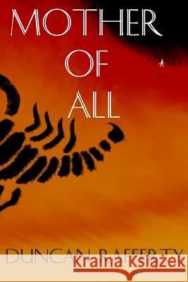 Mother Of All Rafferty, Duncan 9781535104166 Createspace Independent Publishing Platform