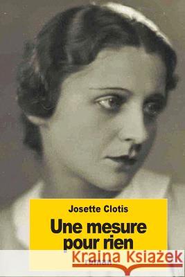 Une mesure pour rien Clotis, Josette 9781535105330 Createspace Independent Publishing Platform