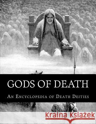Gods of Death: An Encyclopedia of Death Deities Herman Dart 9781535106511 Createspace Independent Publishing Platform